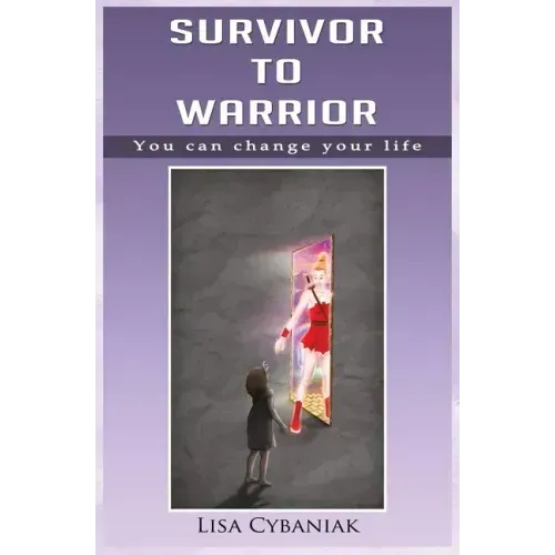 Survivor to Warrior: You can change your life