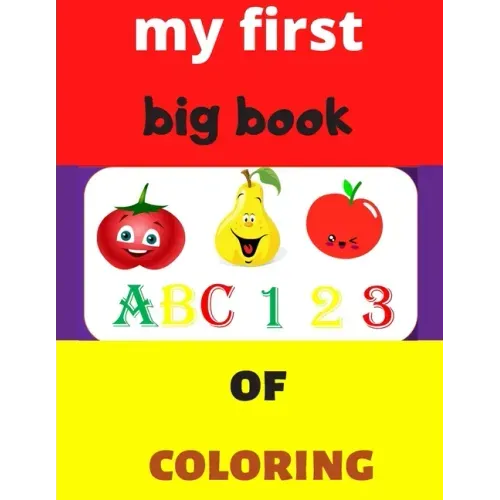 my first big book 123 ABC of coloring: Daily First TColohings to ring Pages Activity Book for Toddlers and Preschool Kids, Alphabets abc, number 123,