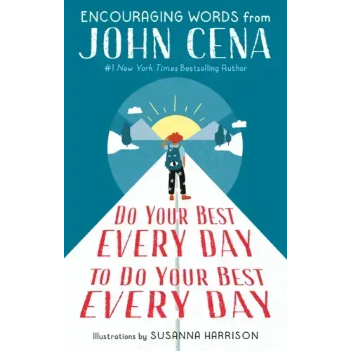 Do Your Best Every Day to Do Your Best Every Day: Encouraging Words from John Cena