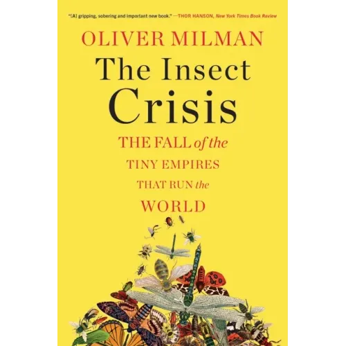 The Insect Crisis: The Fall of the Tiny Empires That Run the World