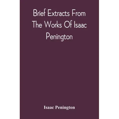 Brief Extracts From The Works Of Isaac Penington