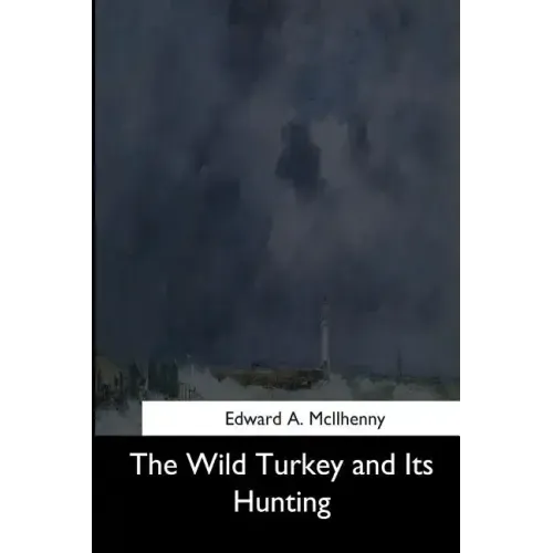 The Wild Turkey and Its Hunting