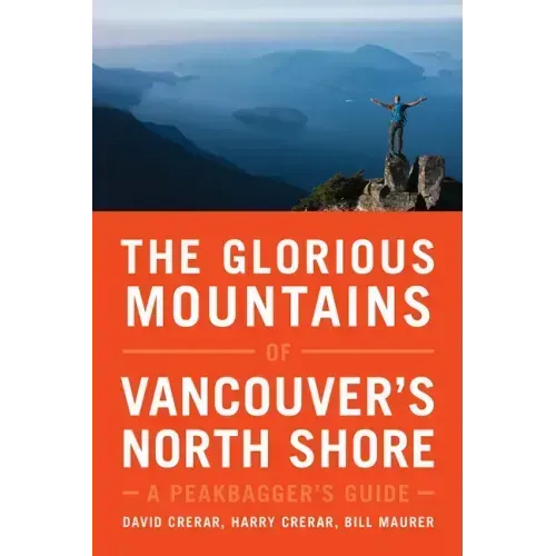 The Glorious Mountains of Vancouver's North Shore: A Peakbagger's Guide