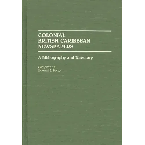 Colonial British Caribbean Newspapers: A Bibliography and Directory