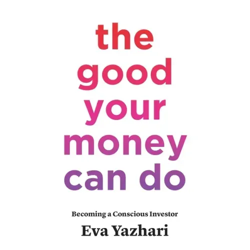 The Good Your Money Can Do: Becoming a Conscious Investor