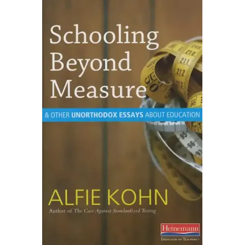 Schooling Beyond Measure and Other Unorthodox Essays about Education
