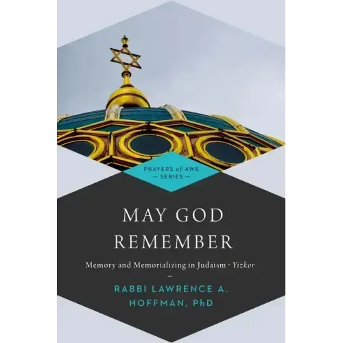 May God Remember: Memory and Memorializing in Judaism--Yizkor