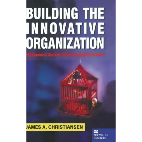 Building the Innovative Organization: Management Systems That Encourage Innovation