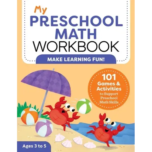 My Preschool Math Workbook: 101 Games and Activities to Support Preschool Math Skills