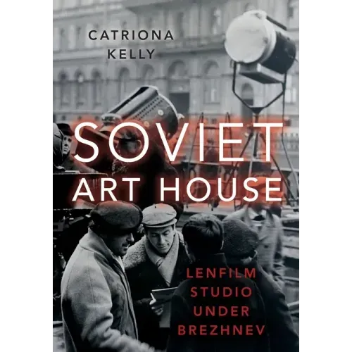 Soviet Art House: Lenfilm Studio Under Brezhnev