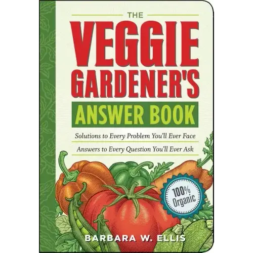 The Veggie Gardener's Answer Book: Solutions to Every Problem You'll Ever Face; Answers to Every Question You'll Ever Ask