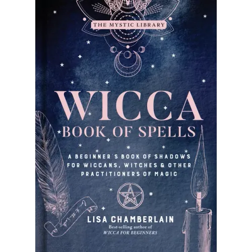Wicca Book of Spells: A Beginner's Book of Shadows for Wiccans, Witches & Other Practitioners of Magic