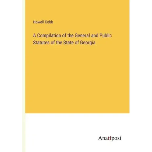 A Compilation of the General and Public Statutes of the State of Georgia