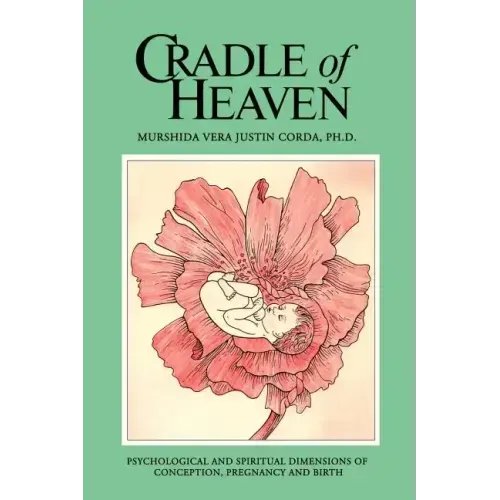 Cradle of Heaven: Psychological and Spiritual Dimensions of Conception, Pregnancy and Birth