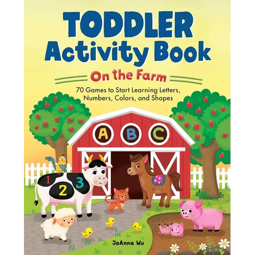 Toddler Activity Book on the Farm: 70 Games to Start Learning Letters, Numbers, Colors, and Shapes