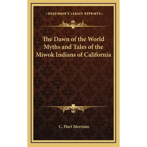 The Dawn of the World Myths and Tales of the Miwok Indians of California