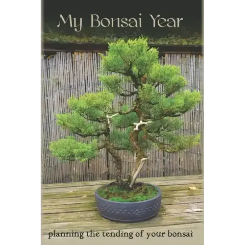 My Bonsai Year: Planning the Tending of Your Bonsai