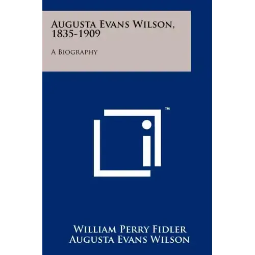 Augusta Evans Wilson, 1835-1909: A Biography