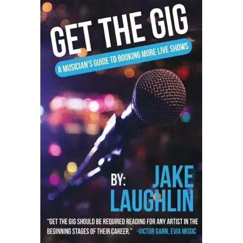 Get the Gig: A Musician's Guide to Booking More Live Shows