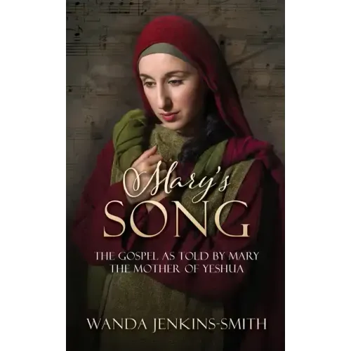Mary's Song: The Gospel as told by Mary the Mother of Yeshua