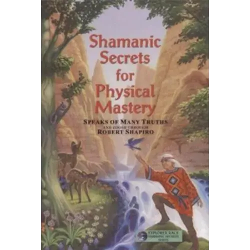 Shamanic Secrets for Physical Mastery
