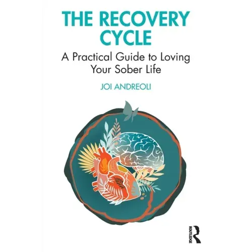 The Recovery Cycle: A Practical Guide to Loving Your Sober Life