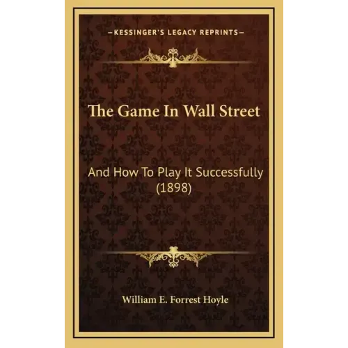 The Game in Wall Street: And How to Play It Successfully (1898)
