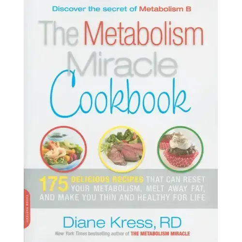 Metabolism Miracle Cookbook: 175 Delicious Meals That Can Reset Your Metabolism, Melt Away Fat, and Make You Thin and Healthy for Life