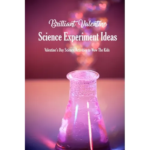 Brilliant Valentine Science Experiment Ideas: Valentine's Day Science Activities to Wow The Kids