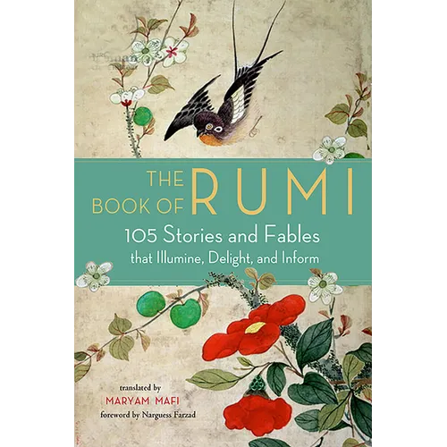 The Book of Rumi: 105 Stories and Fables That Illumine, Delight, and Inform