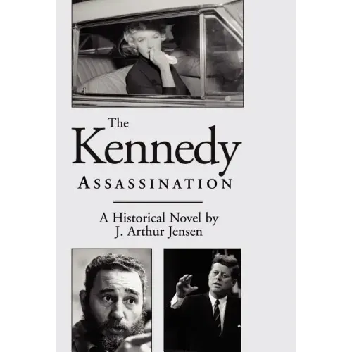 The Kennedy Assassination: A Historical Novel