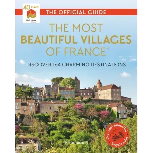 The Most Beautiful Villages of France: Discover 164 Charming Destinations