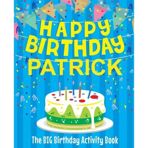Happy Birthday Patrick - The Big Birthday Activity Book: (Personalized Children's Activity Book)