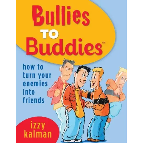 Bullies to Buddies - How to Turn Your Enemies into Friends!