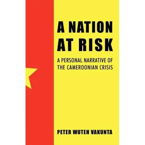 A Nation at Risk: A Personal Narrative of the Cameroonian Crisis