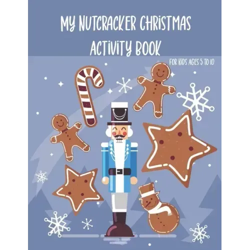 My Nutcracker Christmas Activity Book For Kids Ages 5 to 10: Fun Book Of Entertaining Games And Activities For Young Kids, Coloring Designs