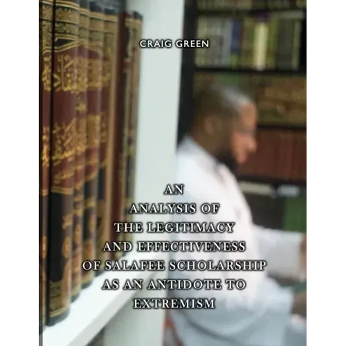 An Analysis of the Legitimacy and Effectiveness of Salafee Scholarship as an Antidote to Extremism