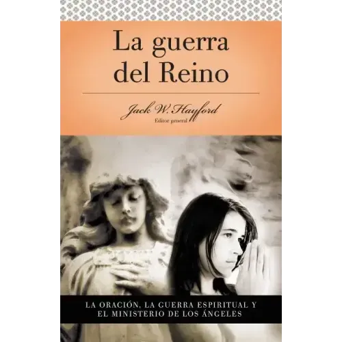 Serie Vida En Plenitud: La Guerra del Reino: La Oracion: La Guerra Espiritual y El Ministerio de Los Angeles = Kingdom Warfare = Kingdom Warfare