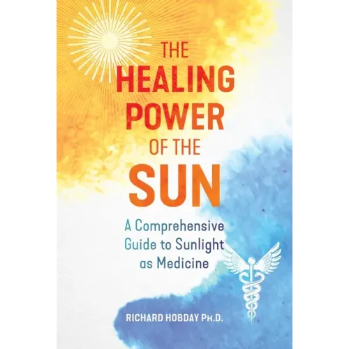 The Healing Power of the Sun: A Comprehensive Guide to Sunlight as Medicine