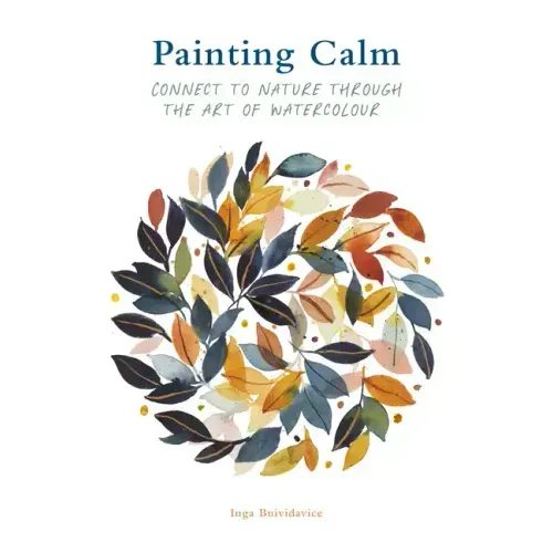 Painting Calm: Connect to Nature Through the Art of Watercolour