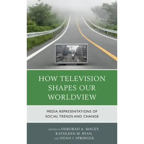 How Television Shapes Our Worldview: Media Representations of Social Trends and Change