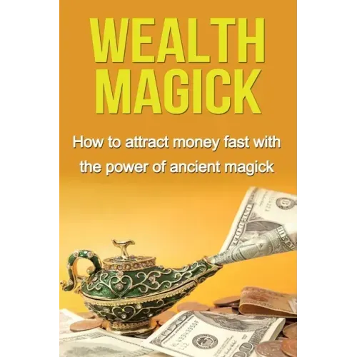 Wealth Magick: How to attract money fast with the power of ancient magick