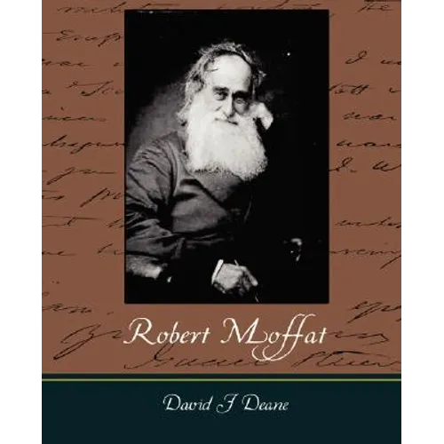 Robert Moffat - The Missionary Hero of Kuruman