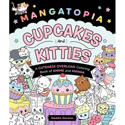 Mangatopia: Cupcakes and Kitties: A Cuteness Overload Coloring Book of Anime and Manga
