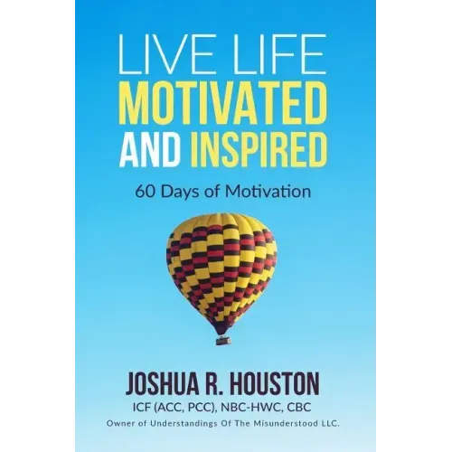 Live Life Motivated and Inspired: 60 Days Of Motivation