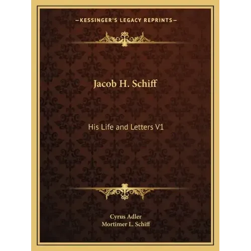 Jacob H. Schiff: His Life and Letters V1