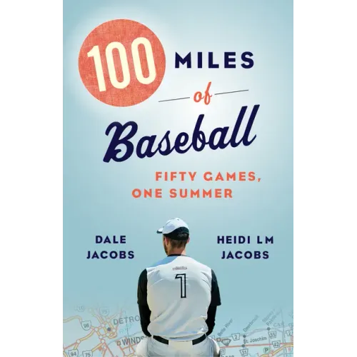 100 Miles of Baseball: Fifty Games, One Summer