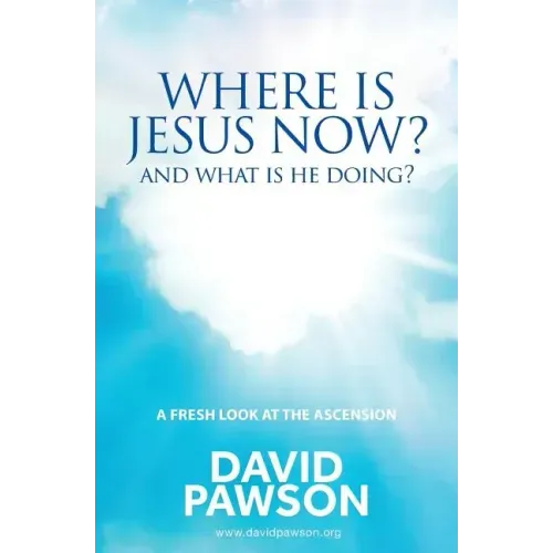 Where is Jesus Now?: And what is he doing?