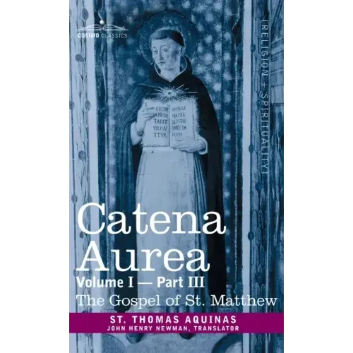 Catena Aurea: Commentary on the Four Gospels, Collected Out of the Works of the Fathers, Volume I Part 3 Gospel of St. Matthew
