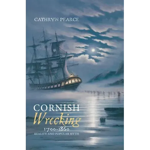 Cornish Wrecking, 1700-1860: Reality and Popular Myth